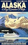 Alaska By Cruise Ship – 8th Edition: The Complete Guide to Cruising Alaska