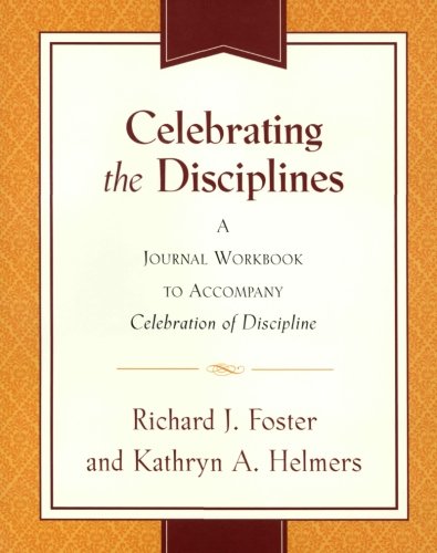 Celebrating the Disciplines: A Workbook Journal to Accompany Celebration of Discipline