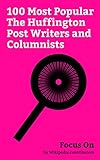 Focus On: 100 Most Popular The Huffington Post Writers and Columnists: HuffPost, Alec Baldwin,...