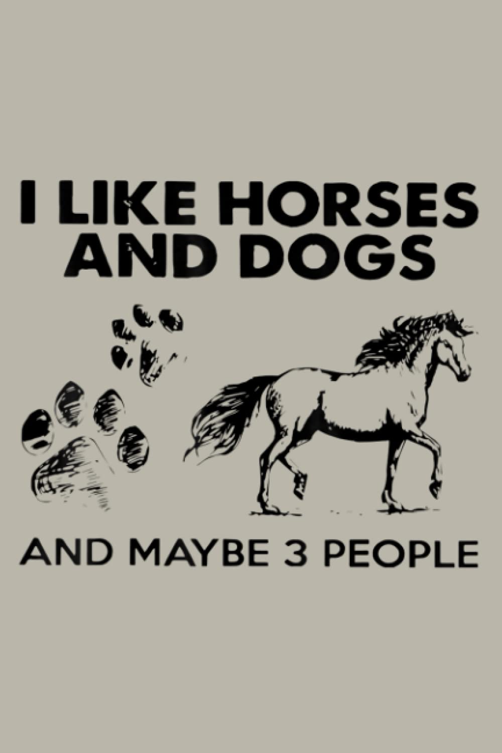 I Like Horse And Dogs And Maybe 3 People: notebook, notebook journal beautiful , simple, impressive,size 6x9 inches, 114 paperback pages