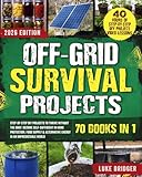 Off-Grid Survival Projects: Step-by-Step DIY Projects to Thrive Without the Grid | Become Self-Sufficient in Home Protection, Food Supply & Alternative Energy in an Unpredictable World