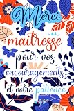 Merci maîtresse pour vos encouragements et votre patience: Carnet de Notes Ligné avec citation positive, Idée Cadeau pour ATSEM, Enseignante , ... des notes Pour la retaite ou anniversaire