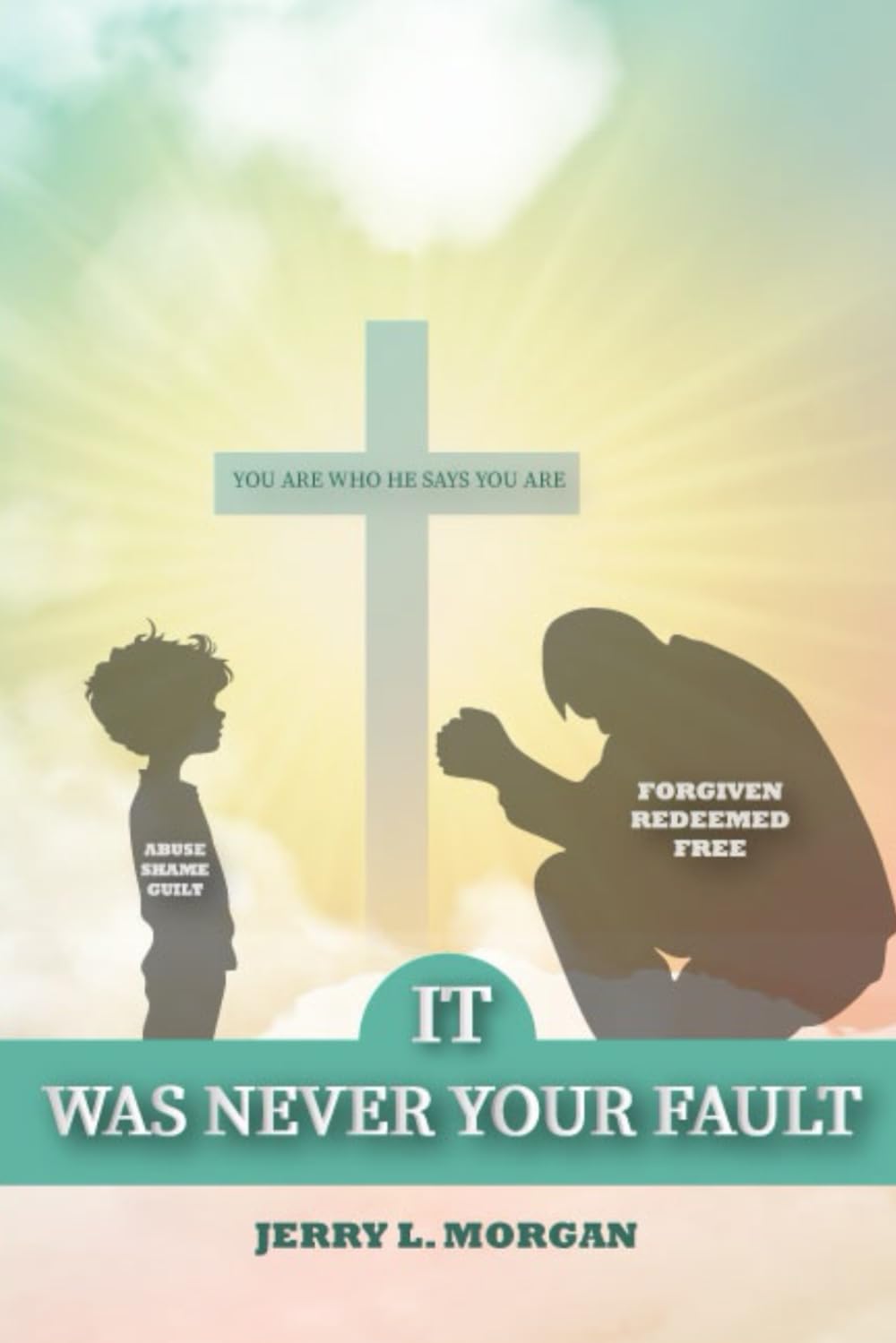 IT WAS NOT YOUR FAULT: BREAKING THE SILENCE ON MALE SEXUAL ABUSE AND FINDING HEALING THROUGH FAITH