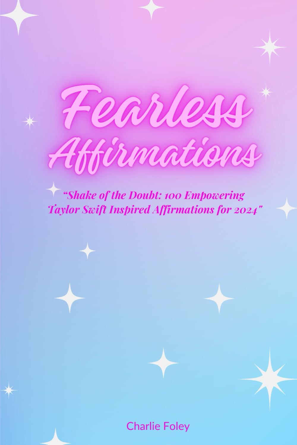 Fearless Affirmations: “Shake of the Doubt: 100 Empowering Taylor Swift Inspired Affirmations for 2024"