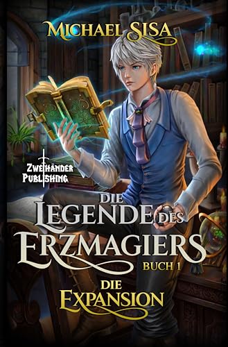 Die Expansion: Ein LitRPG-Abenteuer (Die Legende des Erzmagiers 1)
