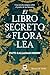 El libro secreto de Flora Lea: Una novela mágica sobre el poder de las historias (Éxitos literarios)