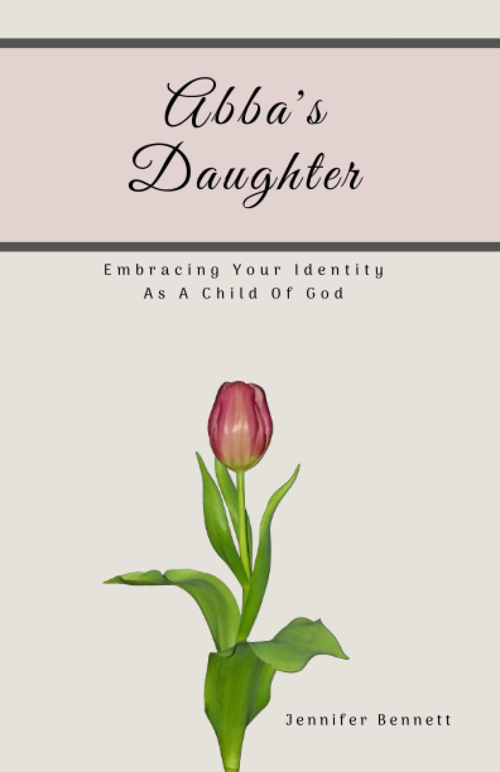 Abba's Daughter: Embracing Your Identity As A Child Of God