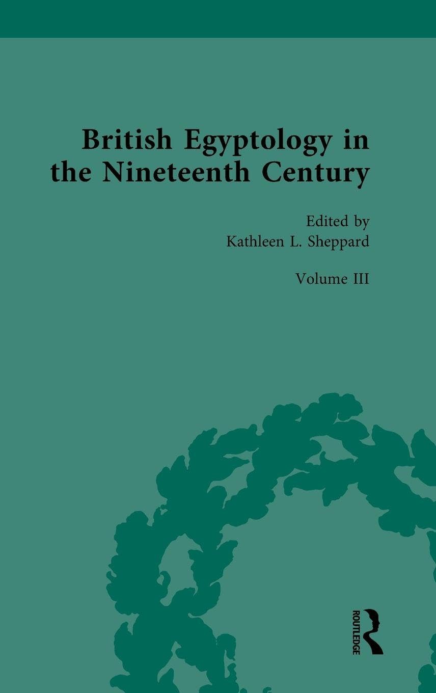 British Egyptology in the Nineteenth Century: Volume III: Museums: 3 (Nineteenth-Century Science, Technology and Medicine: Sources and Documents)