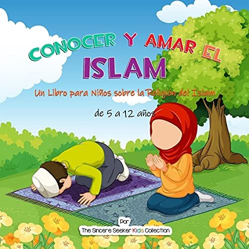Conocer y Amar el Islam: Un Libro para Niños sobre la Religión del Islam (Libros islámicos en español | Islamic Books in Spanish)
