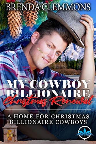 My Cowboy Billionaire Christmas Renewal (A Home for Christmas Billionaire Cowboys Book 3) My Cowboy Billionaire Christmas Renewal (A Home for Christmas Billionaire Cowboys Book 3)