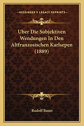 Uber Die Subjektiven Wendungen In Den Altfranzosischen Karlsepen (1889) (German Edition)