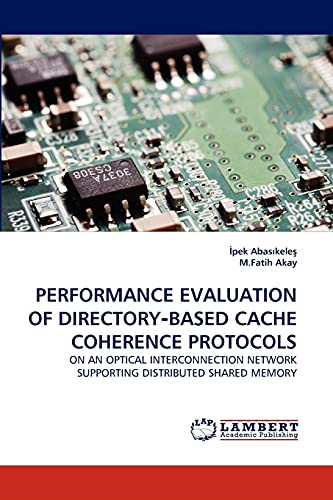 PERFORMANCE EVALUATION OF DIRECTORY?BASED CACHE COHERENCE PROTOCOLS: ON AN OPTICAL INTERCONNECTION NETWORK SUPPORTING DISTRIBUTED SHARED MEMORY