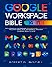 Produktbild The Google Workspace Bible: [14 in 1] The Ultimate All-in-One Guide from Beginner to Advanced | Including Gmail, Drive, Docs, Sheets, and Every Other App from the Suite