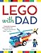 LEGO&reg; with Dad: Creatively Awesome Brick Projects for Parents and Kids to Build Together
