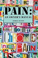 Pain: An Owner's Manual: Intimate Conversations about Pain. 0982136676 Book Cover