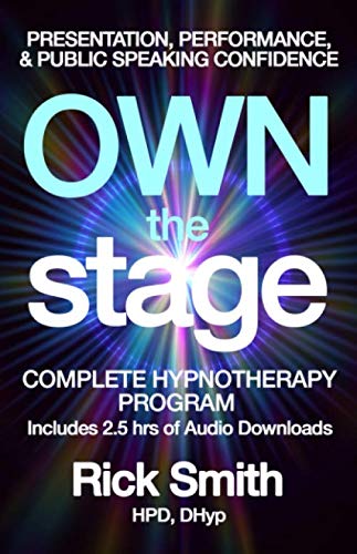 Own The Stage: Complete Hypnotherapy Program for Public Speaking, Presentation, and Performance Confidence - Includes 2.5 hrs of Audio Hypnosis Downloads (Rick Smith Hypnosis)