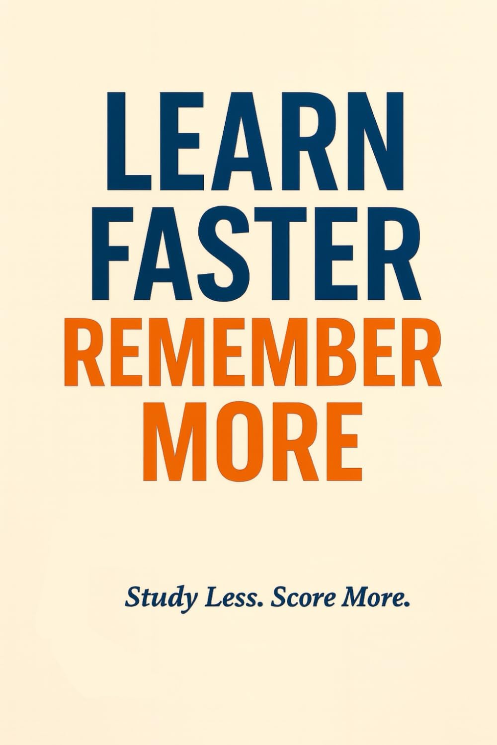 Learn Faster, Remember More: Simple Study Skills & Learning Hacks Used by Top Students (The Smart Student Series)