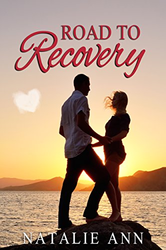 Road To Recovery (Road Series Book 1) by [Natalie Ann]
