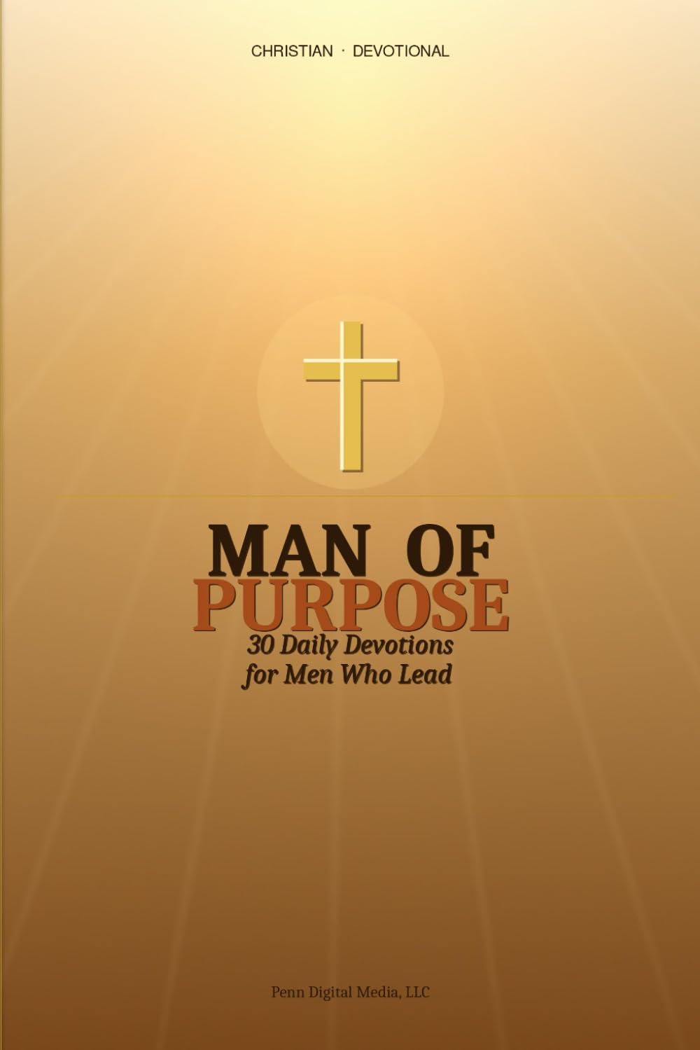 MAN OF PURPOSE: 30 Daily Devotions for Men Who Lead