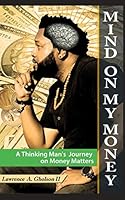 Mind on My Money : A Thinking Man's Journey on Money Matters 1970097094 Book Cover