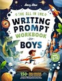 The All In One Writing Prompt Workbook for Boys Ages 8-12: 150+ Fun & Creative Story Starters to Spark Imagination, Build Confidence, and Improve Writing Skills in Every Genre (Kids Creative Writing)