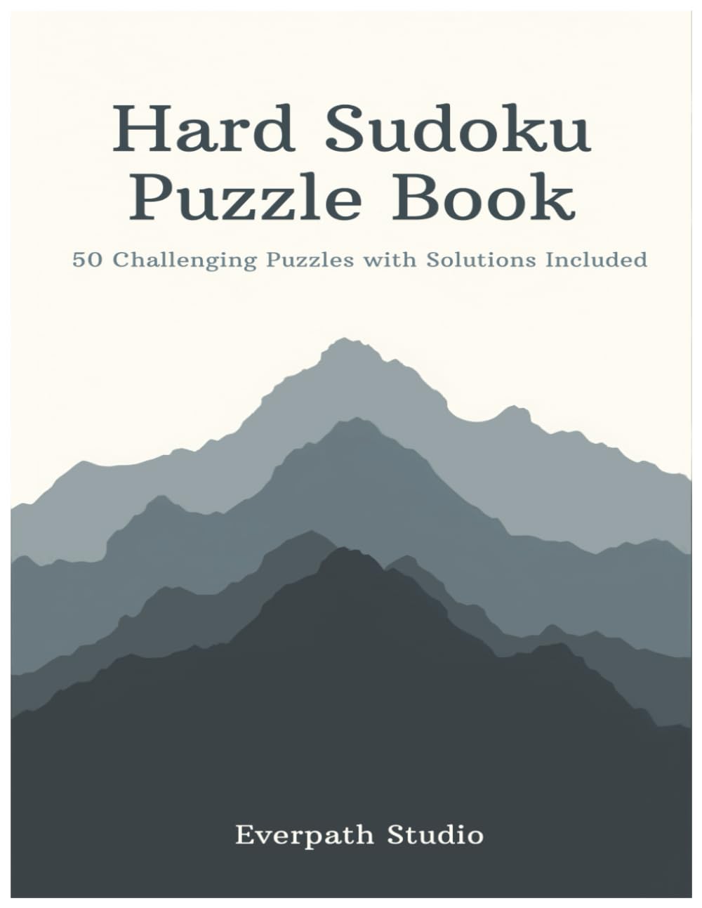 Hard Sudoku Puzzle Book: 50 Challenging Puzzles with Solutions Included (Everpath Studio Sudoku Collection Volume 1)