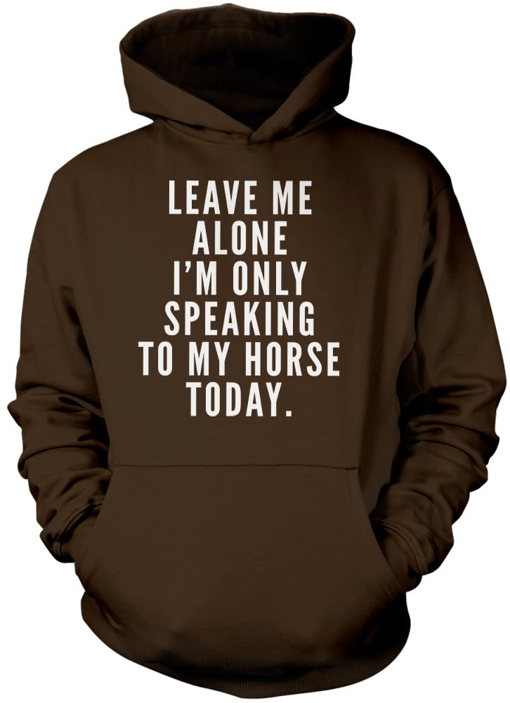 Leave Me Alone I'm Only Talking to My Horse - Unisex Hoodie - Horse Rider Horsey Pony Stables S Brown