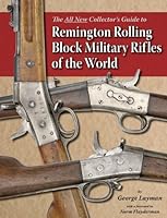 The All New Collector's Guide to Remington Rolling Block Military Rifles of the World 1931464456 Book Cover