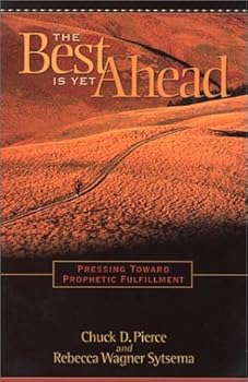 The Best is Yet Ahead by Chuck D. Pierce (February 19,2002)