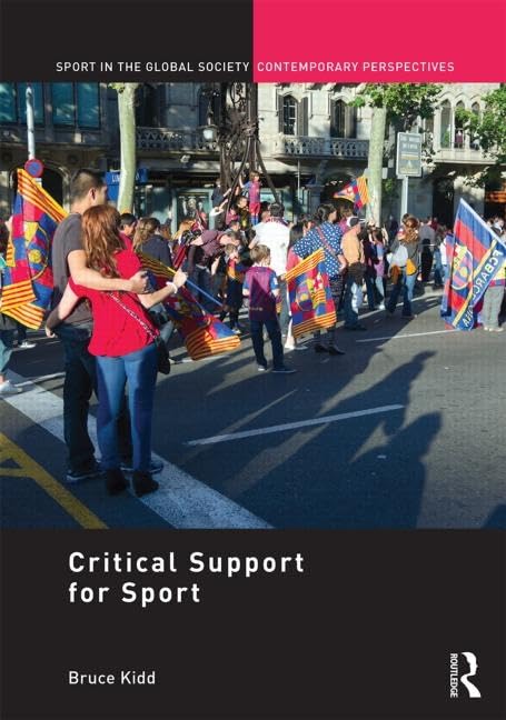 'Critical Support' for Sport (Sport in the Global Society – Contemporary Perspectives)