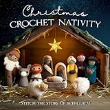 Christmas Crochet Nativity: Stitch the Story of Bethlehem - James Ziegeler 