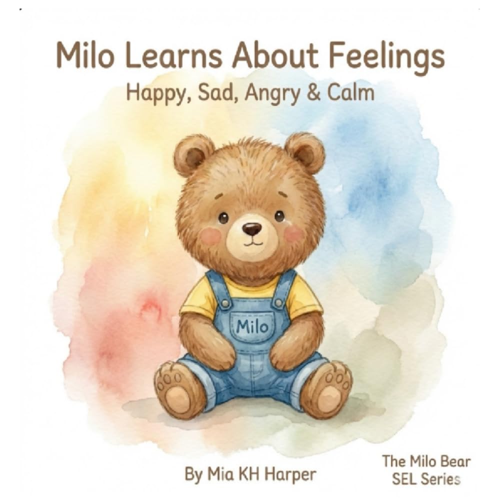 Milo Learns About Feelings: Happy, Sad, Angry, and Calm (The Milo Bear SEL Series)