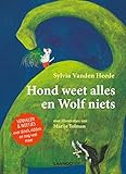  Hond weet alles en wolf niets: Verhalen & weetjes over dino\'s, ridders en nog veel meer