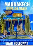 Marrakech Guía de viaje 2025-2026: El mejor momento para visitar, los mejores lugares para explorar y todo lo que necesitas saber antes de ir