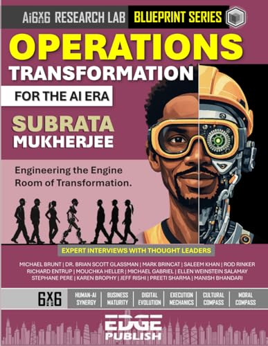 Operations Transformation for the AI Era: Engineering the Engine Room of Transformation. The 6x6 Blueprint for Autonomous Efficiency and Resilient ... series for enterprise transformation)