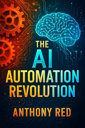 The AI Automation Revolution: Transform Your Workflow with Cutting-Edge AI Tools and Techniques for Maximum Efficiency