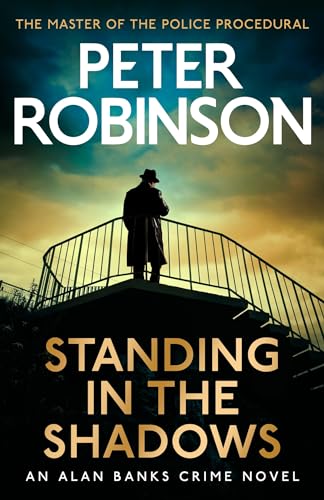 Standing in the Shadows: the FINAL gripping crime novel in the acclaimed DCI Banks crime series (English Edition)