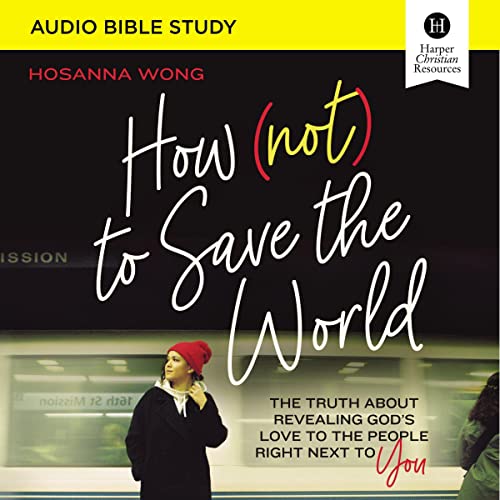How (Not) to Save the World: Audio Bible Studies by Hosanna Wong episode artwork