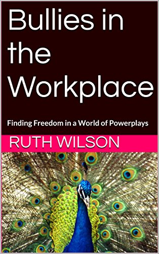 Image of Bullies in the Workplace: Finding Freedom in a World of Powerplays