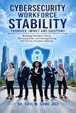 CYBERSECURITY WORKFORCE STABILITY: TURNOVER, IMPACT AND SOLUTIONS