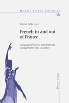 French in and Out of France: Language Policies, Intercultural Antagonisms and Dialogue French in and Out of France: Language Policies, Intercultural Antagonisms and Dialogue book cover