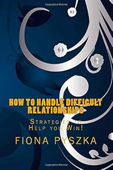 Paperback How to Handle Difficult Relationships: Strategies to Help You Win! Book