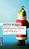 Glühwein, Mord und Gloria: Kriminalgeschichten (Martin Merana)