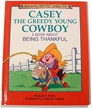 Casey the Greedy Young Cowboy: A Book About Being Thankful