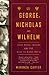 George, Nicholas and Wilhelm: Three Royal Cousins and the Road to World War I