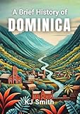 A Brief History of Dominica (A Brief History - Around the World Edition)