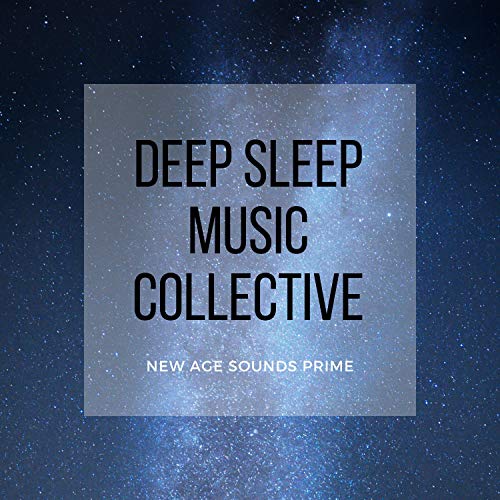 Deep Sleep Music Collective New Age Sounds Prime by Sleep Sounds of