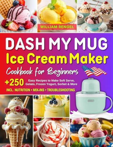 DASH My Mug Ice Cream Maker Cookbook for Beginners: +250