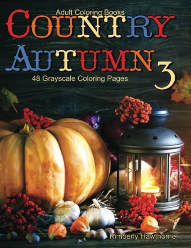 Adult Coloring Books Country Autumn 3: Life Escapes Grayscale Adult Coloring Books 48 grayscale coloring pages fall scenes, harvest, cornucopia, ... gourds, corn, nuts, wreaths and more