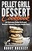 Pellet Grill Dessert Cookbook: 35 Delicious Pellet Grill and Smoker Recipes Made Easy (English Edition)